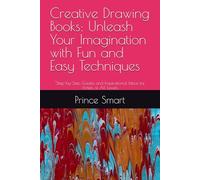 Creative Drawing Books: Unleash Your Imagination with Fun and Easy Techniques: "Step-by-Step Guides and Inspirational Ideas for Artists of All Levels