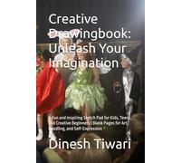 Creative Drawingbook: Unleash Your Imagination: A Fun and Inspiring Sketch Pad for Kids, Teens, and Creative Beginners | Blank Pages for Art, Doodling, and Self-Expression