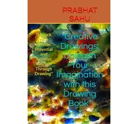 "Creative Drawings: Unleash Your Imagination with this Drawing Book": "Unlock Your Artistic Potential and Express Yourself Through Drawing"