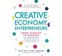 Creative Economy Entrepreneurs: From Startup to Success: How Entrepreneurs in the Creative Industries Are Transforming the Global Economy