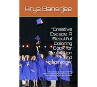 “Creative Escape: A Beautiful Coloring Book for Relaxation and Inspiration”: Stress-Relieving Designs, Mindful Patterns, and Fun Illustrations to Spark Your Creativity and Calm Your Mind
