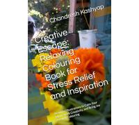 Creative Escape: Relaxing Colouring Book for Stress Relief and Inspiration: Beautiful Illustrations to Calm Your Mind, Spark Creativity, and Bring Joy Through Colouring