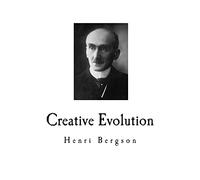 Creative Evolution: Henri Bergson