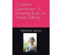 "Creative Expressions: A Drawing Book for Artistic Minds": "Unleash Your Imagination and Master the Art of Drawing with This Inspiring Workbook"