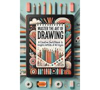 Creative Expressions: The Ultimate Drawing Compendium: A Scholarly Sketchbook Facilitating Artistic Development Across All Proficiency Levels