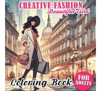 Creative Fashion Beautiful Girl Coloring Book: 50 Creative Coloring Pages Featuring Innovative Fashionistas For Stylish Girls Perfect For Unwinding, Self-Expression, And Fashionable Exploration