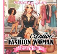 Creative Fashion Woman Coloring Book: Explore 50 Innovative Fashion Coloring Pages Featuring Unique Designs For Trendsetting Women Perfect For Relaxation And Creative Joy