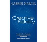 Creative Fidelity by Gabriel Marcel Marcel, Gabriel (Auteur)