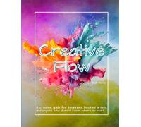 Creative Flow: A Creative Guide for Beginners, Blocked Artists, and Anyone Who Doesn't Know Where to Start: Prompts, Cutouts, and Low-Pressure Tools ... Break Perfectionism, and Reignite Creativity