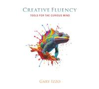 Creative Fluency: Tools for the Curious Mind