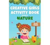 Creative Girls Activity Book: Inspired by Nature (UK/AUS English Version): The Essential Workbook of 100+ Pages of Fun Prompts and Colouring Pages to ... and Spark Imagination for Girls Aged 9-12