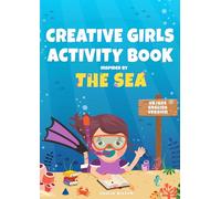 Creative Girls Activity Book: Inspired by the Sea (UK/AUS English Version): The Essential Workbook of 100+ Pages of Fun Prompts and Colouring Pages to ... and Spark Imagination for Girls Aged 9-12