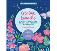 Creative Gouache by Ruth Wilshaw Ruth Wilshaw (Auteur)