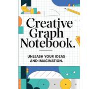 Creative Graph Notebook: Unleash Your Ideas and Imagination: Organize Your Thoughts, Doodles, and Designs in Style with this Unique Graph Notebook