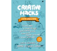 Creative Hacks: For the Soulful Artist: 101 Easy Ways to Break Through Your Creative Blocks, Smash Your Imposter Syndrome & Make Your Art!
