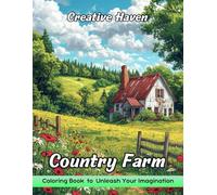 Creative Haven Country Farm Coloring Book: Creative Haven Country Farm Coloring Page, Whimsical Designs for Artistic Joy and Rural Harmony
