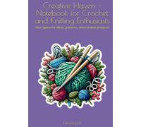 Creative Haven - Notebook for Crochet and Knitting Enthusiasts: Your space for ideas, patterns, and creative projects!
