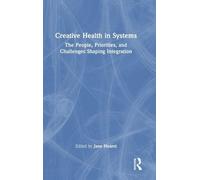Creative Health in Systems: The People, Priorities and Challenges Shaping Integration