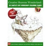 Creative Heavens Wonderland 50 Santa's Sky Workshop Coloring Pages: Cozy Christmas Coloring Book | coloring all sorts of relaxing scenes | 8.5 x 11 inches size (21.6 x 27.9 cm) | Good quality paper