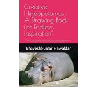 Creative Hippopotamus : A Drawing Book for Endless Inspiration": "Unleash Your Creativity with Fun and Easy Drawing Hippopotamus " Description: Are you ready to let your imagination