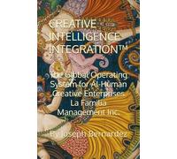 CREATIVE INTELLIGENCE INTEGRATION™: The Global Operating System for AI-Human Creative Enterprises La Familia Management Inc.