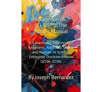 Creative Intelligence OS™ (CI-OS™): The Master Manual: A Governance Doctrine for Judgment, Authority, Ethics, and Human-AI Systems Enterprise Doctrine Edition (2026-2036)