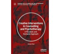 Creative Interventions in Counselling and Psychotherapy: A Pluralistic and Humanist Approach