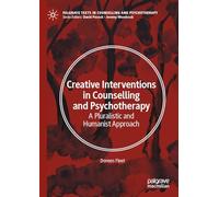 Creative Interventions in Counselling and Psychotherapy: A Pluralistic and Humanist Approach