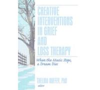 Creative Interventions In Grief And Loss Therapy