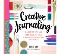 Creative Journaling: A Guide to Over 100 Techniques and Ideas for Amazing Dot Grid, Junk, Mixed-Media, and Travel Pages