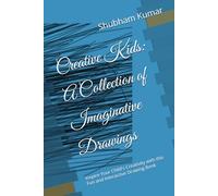 Creative Kids: A Collection of Imaginative Drawings: Inspire Your Child's Creativity with this Fun and Interactive Drawing Book