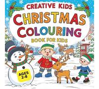 Creative Kids: Christmas Colouring Book For Kids: Fun and Easy Christmas Holiday Colouring Pages for Kids Ages 2-8