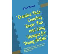 "Creative Kids Coloring Book: Fun and Easy Designs for Young Artists": "Boost Creativity, Focus, and Fine Motor Skills with fun Illustrations - Perfect for Boys and Girls!"