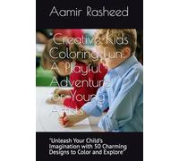 "Creative Kids Coloring Fun: A Playful Adventure for Young Artists": "Unleash Your Child's Imagination with 50 Charming Designs to Color and Explore"