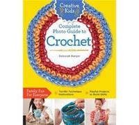 Creative Kids Complete Photo Guide to Crochet by Deborah Burger Inconnu (Auteur)