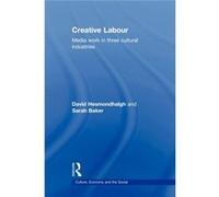 Creative Labour: Media Work In Three Cultural Industries (Culture, Economy And The Social) (Paperback) David Hesmondhalgh, Sarah Baker (Auteur)