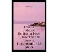 Creative Landscapes: The Healing Power of Barcelona and Sitges in Leo s Journey with Javier