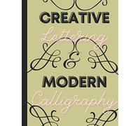 Creative Lettering & Modern Calligraphy: Creative Lettering And Beyond