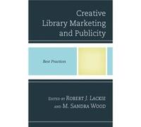 Creative Library Marketing and Publicity Edited by Robert J Lackie , Edited by M Sandra Wood (Auteur)