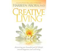 Creative Living: Discovering Your Beautiful Path and Lifestyle Toward Happiness and Well-Being