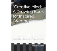 "Creative Mind: A Drawing Book for Inspired Creators": "Unleash Your Imagination and Express Yourself Through Art"