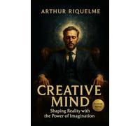 Creative Mind: Shaping Reality with the Power of Imagination