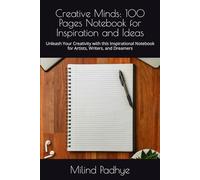 Creative Minds: 100 Pages Notebook for Inspiration and Ideas: Unleash Your Creativity with this Inspirational Notebook for Artists, Writers, and Dreamers