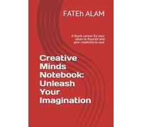 Creative Minds Notebook: Unleash Your Imagination very nice: A blank canvas for your ideas to flourish and your creativity to soar