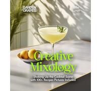Creative Mixology: Shaking Up the Cocktail Scene with 100+ Recipes Pictures Included