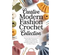 Creative Modern Fashion Crochet Pattern Collection: Step-by-Step Instructions for Doll Outfits, Handmade Dresses, Accessories, and Wardrobe Designs with Easy-to-Follow Projects