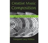 Creative Music Composition: The Young Composer's Voice Wilkins, Margaret Lucy (Auteur)