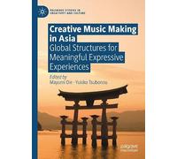 Creative Music Making in Asia: Global Structures for Meaningful Expressive Experiences