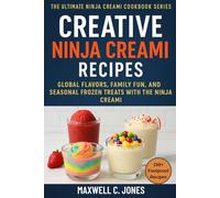 Creative Ninja Creami Recipes Simple Manual: Global Flavors, Family Fun, and Seasonal Frozen Treats with the Ninja Creami