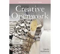 Creative Openwork - Machine Knitting Techniques Projects and techniques for twentieth century styles - Yakshi Malhotra - The Crowood Press - ebook (ePub) - Livre